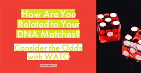 Use WATO to Explore DNA Match Relationships .
